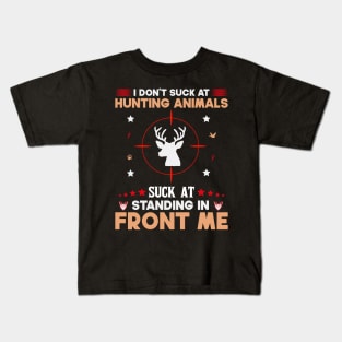 I Don't Suck At Hunting Animals Suck At Standing In Front Of Me Kids T-Shirt